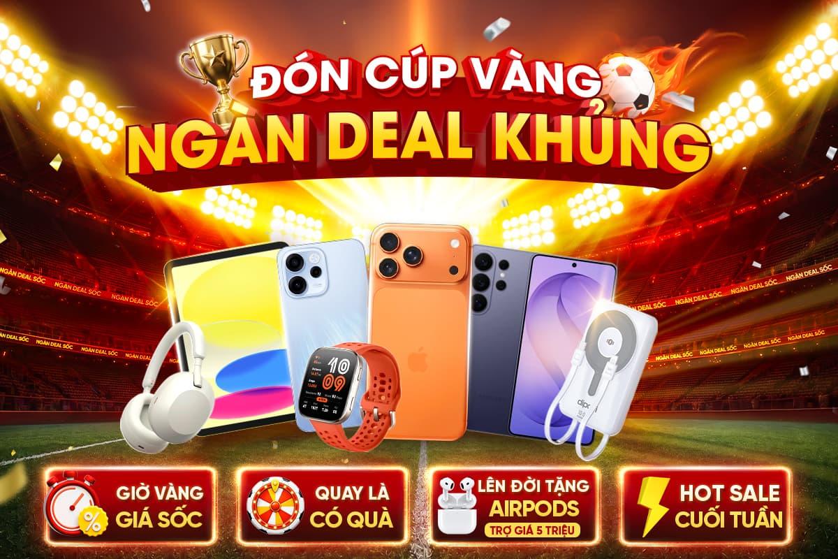 ĐÓN CÚP VÀNG - NGÀN DEAL KHỦNG