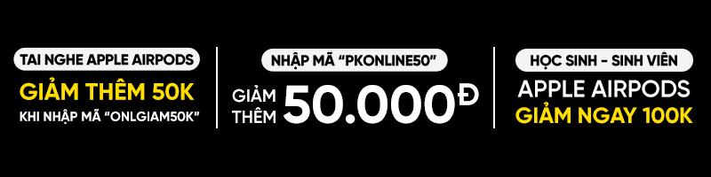 AIRPODS GIẢM THÊM 50K | NHẬP MÃ "PKONLINE50" GIẢM THÊM 50K| HSSV GIẢM CHỒNG 5%